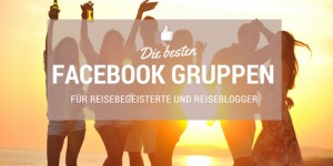 Beitragsbild des Blogbeitrags Die besten Facebook Gruppen für Reisebegeisterte und Reiseblogger