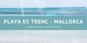 Beitragsbild des Blogbeitrags Es Trenc | der Traumstrand im Süden Mallorcas