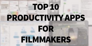 Beitragsbild des Blogbeitrags Top Ten Filmmakers Productivity Apps 