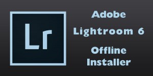 Beitragsbild des Blogbeitrags Adobe Lightroom 6 Download Offline Installer Files