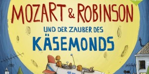 Beitragsbild des Blogbeitrags Mozart & Robinson und der Zauber des Käsemonds - Buchrezension 