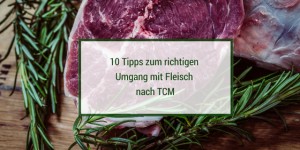 Beitragsbild des Blogbeitrags Gehört Fleisch zu einer gesunden Ernährung nach TCM? 10 Tipps zum richtigen Umgang mit Fleisch