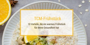 Beitragsbild des Blogbeitrags TCM-Frühstück: 10 Vorteile, die ein warmes Frühstück für Ihre Gesundheit hat
