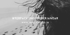 Beitragsbild des Blogbeitrags Verpackungsfreier Januar – die Challenge von Franzi Schädel 