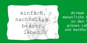 Beitragsbild des Blogbeitrags einfach.nachhaltig.besser.leben RELOADED [#EiNaB] 