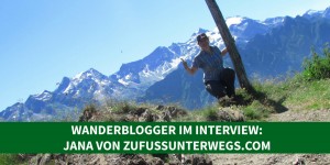 Beitragsbild des Blogbeitrags Wanderblogger im Interview #4: Jana von ZuFussUnterwegs.com