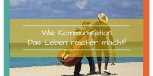 Beitragsbild des Blogbeitrags Wie Kommunikation mein Leben reicher macht – mit Gabriele Grunt