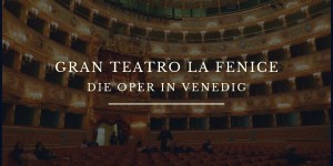 Beitragsbild des Blogbeitrags Die Oper in Venedig – Gran Teatro La Fenice – Reisetipp Venedig