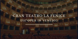 Beitragsbild des Blogbeitrags Die Oper in Venedig – Gran Teatro La Fenice – Reisetipp Venedig 