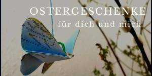 Beitragsbild des Blogbeitrags Ostergeschenke für dich und mich 