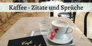 Beitragsbild des Blogbeitrags Kaffee – Zitate und Sprüche 