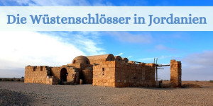 Beitragsbild des Blogbeitrags Die Wüstenschlösser in Jordanien 