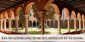 Beitragsbild des Blogbeitrags Castello in Venedig – Ein Spaziergang