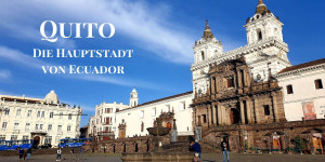 Beitragsbild des Blogbeitrags Quito – Reisetipps und Sehenswürdigkeiten 