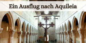 Beitragsbild des Blogbeitrags Ein Ausflug nach Aquileia