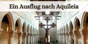 Beitragsbild des Blogbeitrags Ein Ausflug nach Aquileia 