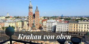 Beitragsbild des Blogbeitrags Krakau von oben – Die schönsten Aussichtspunkte 