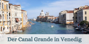 Beitragsbild des Blogbeitrags Der Canal Grande in Venedig