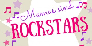 Beitragsbild des Blogbeitrags Muttertag: Mamas sind Rockstars!!! 