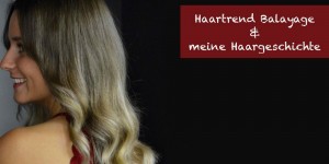 Beitragsbild des Blogbeitrags Haartrend Balayage & meine Haargeschichte!