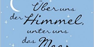Beitragsbild des Blogbeitrags (Rezension) Moyes, Jojo - Über uns der Himmel und uns das Meer 