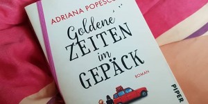 Beitragsbild des Blogbeitrags (Rezension) Popescu, Adriana - Goldene Zeiten im Gepäck 