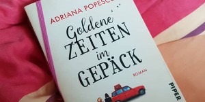 Beitragsbild des Blogbeitrags (Rezension) Popescu, Adriana - Goldene Zeiten im Gepäck