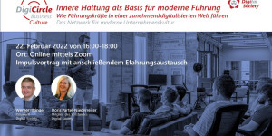 Beitragsbild des Blogbeitrags Nachlese DigiCircle Business Culture 02/2022Innere Haltung als Basis für moderne FührungWerner Illsinger – Digital Society