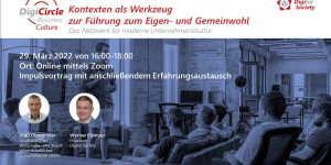 Beitragsbild des Blogbeitrags Nachlese DigiCircle Business Culture 03/2022Kontexten als Werkzeug zur Führung zum Eigen- und GemeinwohlIngo Oberortner (WSR) 