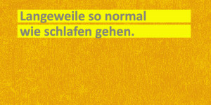 Beitragsbild des Blogbeitrags „Mir ist soooooo langweilig.“