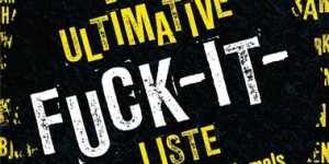 Beitragsbild des Blogbeitrags Die ultimative Fuck-it-Liste . 222 Dinge, die du niemals im Leben tun solltest