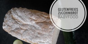 Beitragsbild des Blogbeitrags [Rezepte]: glutenfreies Zucchinibrot - Babyfood 