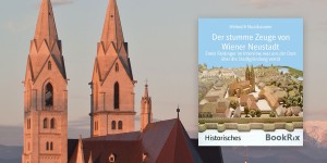 Beitragsbild des Blogbeitrags Stadtgründung: „Der stumme Zeuge von Wiener Neustadt“ 
