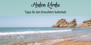 Beitragsbild des Blogbeitrags Hafen Korfu – Tipps für den Kreuzfahrt-Aufenthalt 