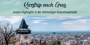 Beitragsbild des Blogbeitrags Kurztrip nach Graz – Tipps für Wochenende in der ehemaligen Kulturhauptstadt 