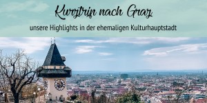 Beitragsbild des Blogbeitrags Kurztrip nach Graz – Tipps für Wochenende in der ehemaligen Kulturhauptstadt