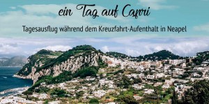 Beitragsbild des Blogbeitrags Kreuzfahrt-Stopp Neapel: Ausflug Capri