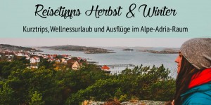 Beitragsbild des Blogbeitrags Reisen Herbst & Winter: Tipps & Ausflüge im Alpe-Adria Raum 