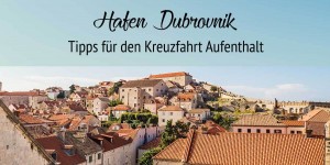 Beitragsbild des Blogbeitrags Hafen Dubrovnik – Tipps für den Kreuzfahrt-Aufenthalt 