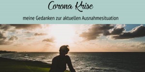Beitragsbild des Blogbeitrags Corona-Krise: Sorgen und Ängste und Gedanken zur Ausnahmesituation 