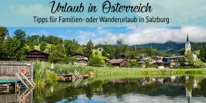 Beitragsbild des Blogbeitrags Urlaub in Österreich – Tipps für Familien- und Wanderurlaub in Salzburg 