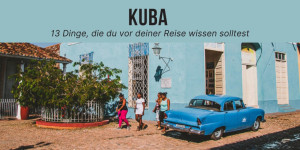 Beitragsbild des Blogbeitrags 13 Dinge, die du wissen solltest, bevor du nach Kuba reist