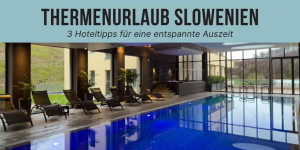 Beitragsbild des Blogbeitrags 3 Hotel-Tipps für deinen nächsten Thermenurlaub in Slowenien 