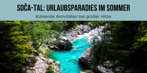 Beitragsbild des Blogbeitrags Urlaub im Soča-Tal: Diese Unternehmungen sorgen für Abkühlung bei Sommerhitze