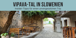 Beitragsbild des Blogbeitrags Tipps für deinen Trip ins Vipava-Tal und in den Karst