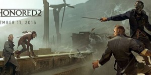 Beitragsbild des Blogbeitrags Dishonored 2: Releasetermin enthüllt – Gameplay-Premiere auf der E3