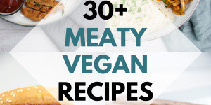 Beitragsbild des Blogbeitrags 30+ Meaty Vegan Recipes 