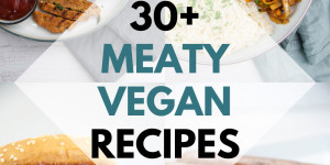 Beitragsbild des Blogbeitrags 30+ Meaty Vegan Recipes