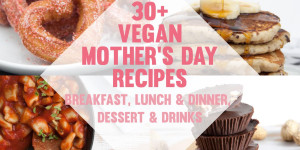 Beitragsbild des Blogbeitrags 30+ Vegan Mothers Day Recipes 