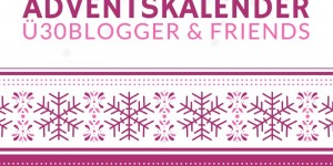 Beitragsbild des Blogbeitrags ADVENTSKALENDER DER Ü30 BLOGGER & FRIENDS: 15.12.2017